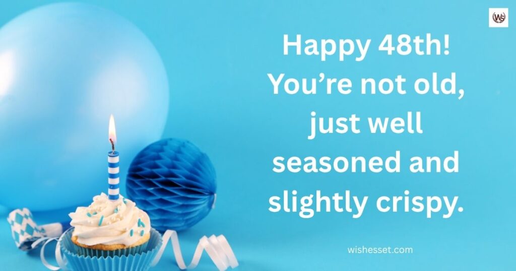 Funny Birthday Wishes for 48-Year-Old Man and Woman