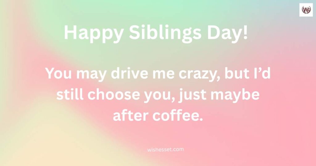Funny Siblings Day Wishes from Sister